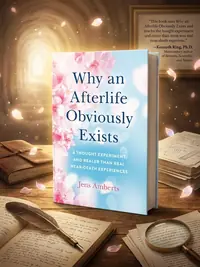 Why an Afterlife Obviously Exists: A Thought Experiment and Realer Than Real Near-Death Experiences — photo 1
