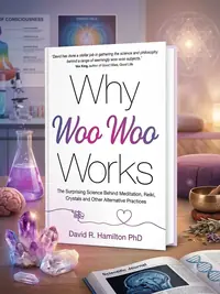 Why Woo-Woo Works: The Surprising Science Behind Meditation, Reiki, Crystals, and Other Alternative Practices — photo 1