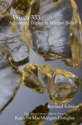 Wicca 333: Advanced Topics in Wiccan Belief (REV and Expanded)