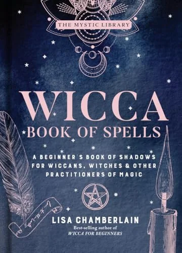 Wicca Book of Spells: A Beginner's Book of Shadows for Wiccans, Witches & Other Practitioners of Magic Chamberlain, Lisa