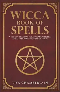 Wicca Book of Spells: A Book of Shadows for Wiccans, Witches, and Other Practitioners of Magic Chamberlain, Lisa — photo 2