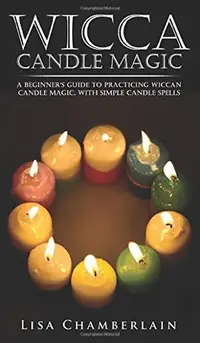 Wicca Candle Magic: A Beginner's Guide to Practicing Wiccan Candle Magic, with Simple Candle Spells — photo 3