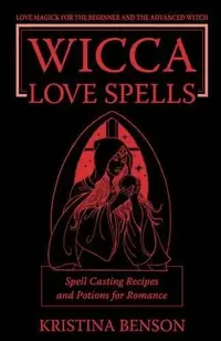 Wicca Love Spells: Love Magick for the Beginner and the Advanced Witch - Spell Casting Recipes and Potions for Romance — photo 2