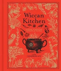 Wiccan Kitchen: A Guide to Magical Cooking & Recipes - A Cookbook