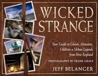 Wicked Strange: Your Guide to Ghosts, Monsters, Oddities, and Urban Legends from New England — photo 2