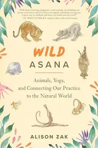 Wild Asana: Animals, Yoga, and Connecting Our Practice to the Natural World — photo 2
