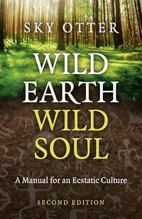 Wild Earth, Wild Soul: A Manual for an Ecstatic Culture — photo 2