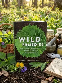 Wild Remedies: How to Forage Healing Foods and Craft Your Own Herbal Medicine — photo 1