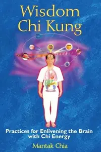 Wisdom CHI Kung: Practices for Enlivening the Brain with CHI Energy (Original) — photo 2