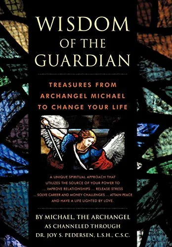 Wisdom of the Guardian: Treasures from Archangel Michael to Change Your Life