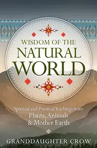 Wisdom of the Natural World: Spiritual and Practical Teachings from Plants, Animals & Mother Earth — photo 2