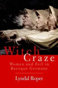 Witch Craze: Terror and Fantasy in Baroque Germany — photo 2