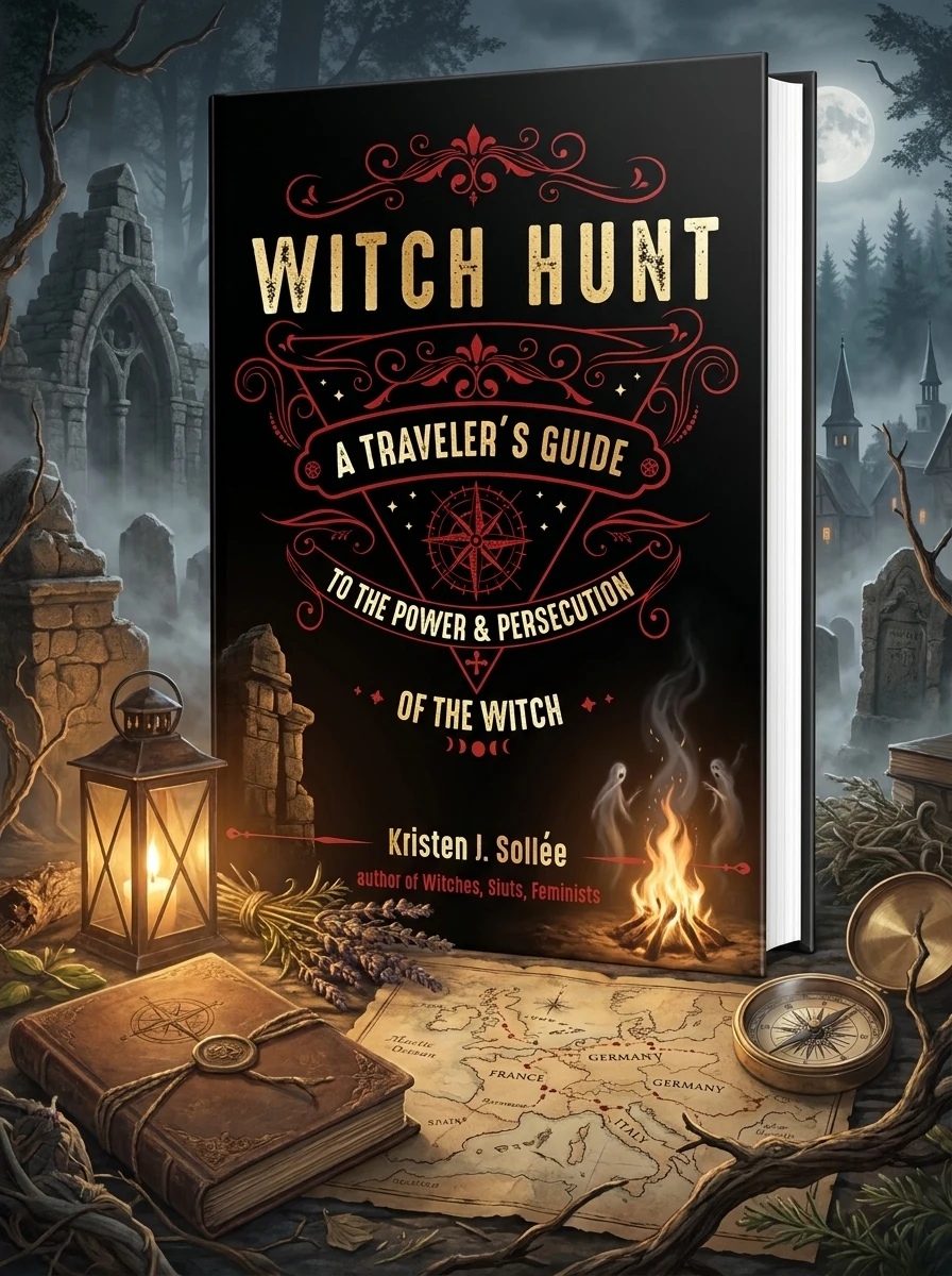 Witch Hunt: A Traveler's Guide to the Power and Persecution of the Witch