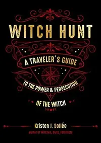 Witch Hunt: A Traveler's Guide to the Power and Persecution of the Witch — photo 2