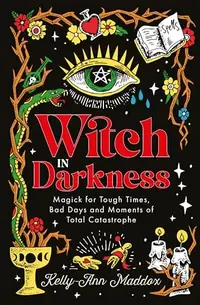 Witch in Darkness: Magick for Tough Times, Bad Days and Moments of Total Catastrophe — photo 2