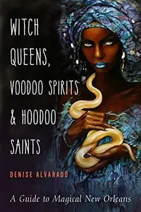 Witch Queens, Voodoo Spirits, and Hoodoo Saints: A Guide to Magical New Orleans — photo 2