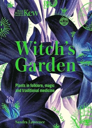 Witch's Garden: Plants in Folklore, Magic and Traditional Medicine - Two Rivers Lawrence, Sandra