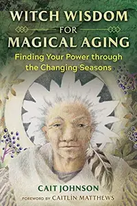 Witch Wisdom for Magical Aging: Finding Your Power Through the Changing Seasons — photo 2