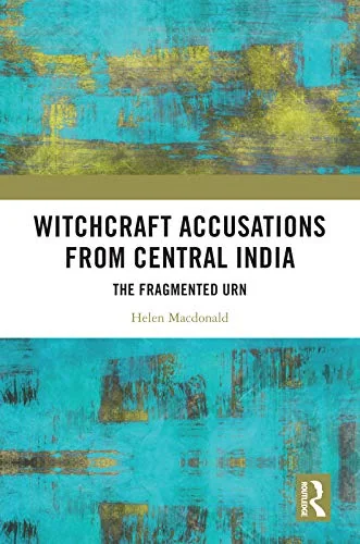 Witchcraft Accusations from Central India: The Fragmented Urn