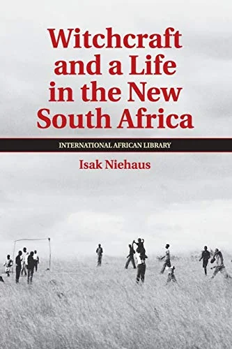 Witchcraft and a Life in the New South Africa Niehaus, Isak
