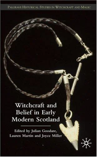 Witchcraft and Belief in Early Modern Scotland (2008) Goodare, J