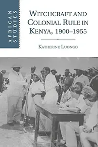 Witchcraft and Colonial Rule in Kenya, 1900-1955 Luongo, Katherine — photo 2