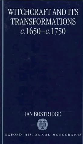 Witchcraft and Its Transformations, C. 1650 - C. 1750 Bostridge, Ian