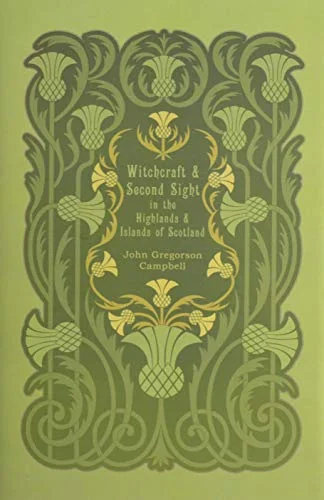 Witchcraft and Second Sight in the Highlands and Islands of Scotland