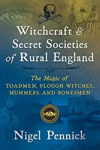 Witchcraft and Secret Societies of Rural England: The Magic of Toadmen, Plough Witches, Mummers, and Bonesmen — photo 2