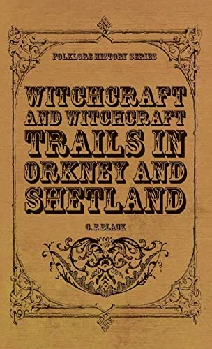 Witchcraft and Witchcraft Trials in Orkney and Shetland (Folklore History Series) Black, G F