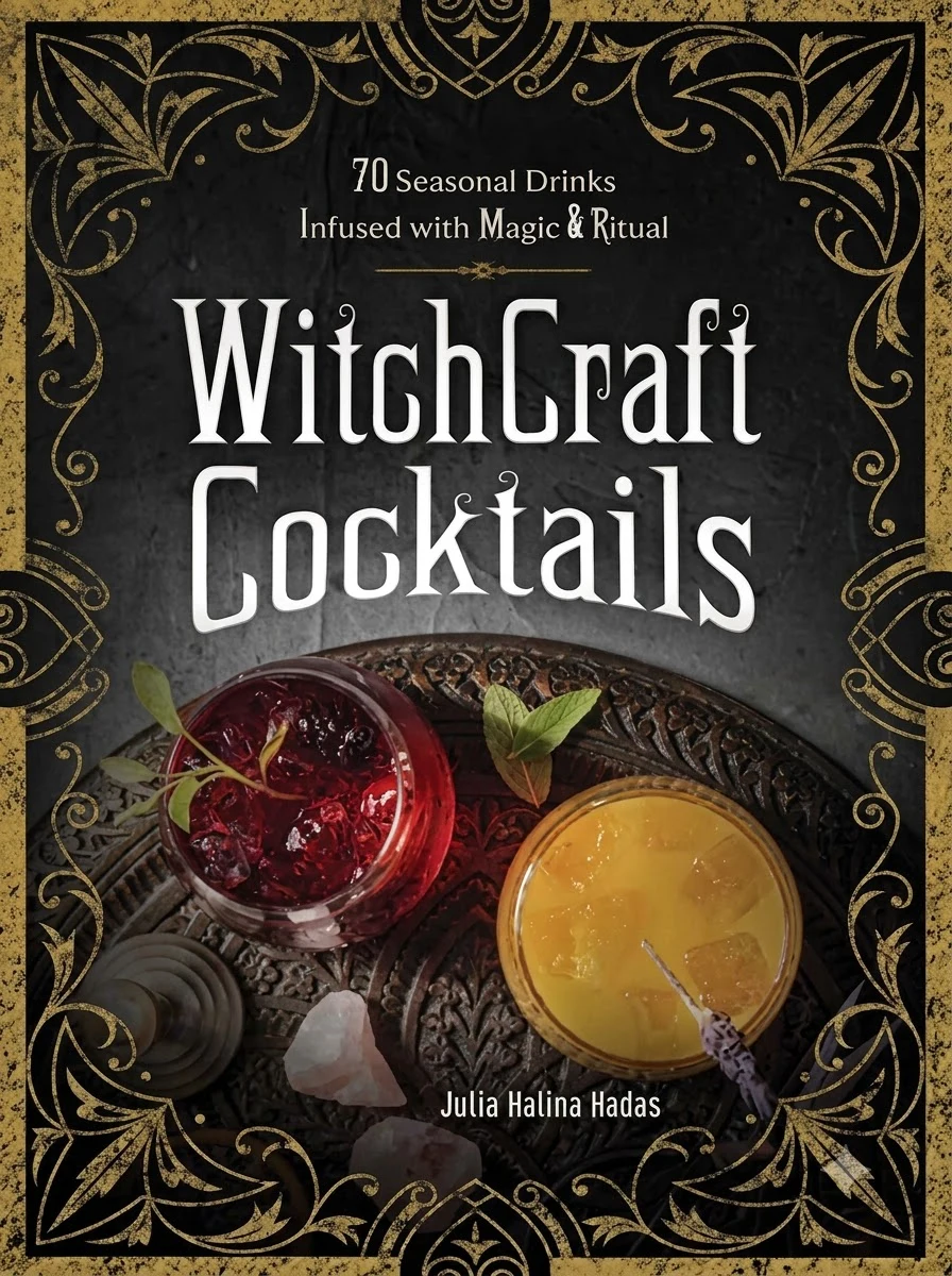 Witchcraft Cocktails: 70 Seasonal Drinks Infused with Magic & Ritual
