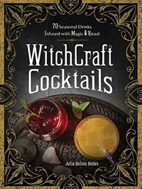 Witchcraft Cocktails: 70 Seasonal Drinks Infused with Magic & Ritual — photo 2
