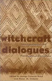 Witchcraft Dialogues: Anthropological and Philosophical Exchanges Bond, Geore Clement — photo 2