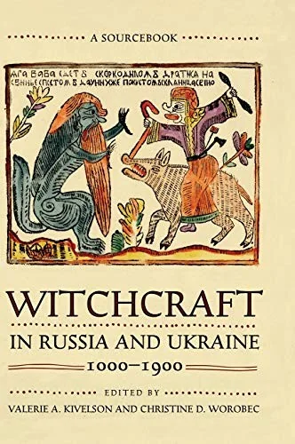 Witchcraft in Russia and Ukraine, 1000-1900: A Sourcebook Kivelson, Valerie A