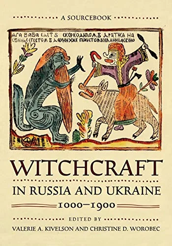Witchcraft in Russia and Ukraine, 1000-1900: A Sourcebook Kivelson, Valerie A