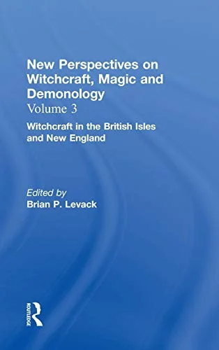 Witchcraft in the British Isles and New England: New Perspectives on Witchcraft, Magic, and Demonology