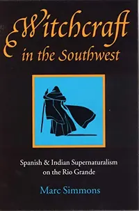 Witchcraft in the Southwest: Spanish & Indian Supernaturalism on the Rio Grande — photo 2