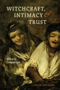 Witchcraft, Intimacy, and Trust: Africa in Comparison — photo 2