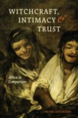 Witchcraft, Intimacy, and Trust: Africa in Comparison