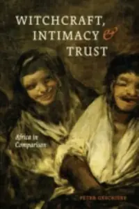 Witchcraft, Intimacy, and Trust: Africa in Comparison — photo 2