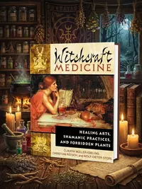 Witchcraft Medicine: Healing Arts, Shamanic Practices, and Forbidden Plants — photo 1
