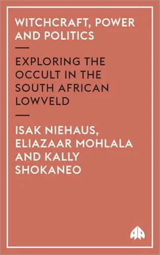 Witchcraft, Power and Politics: Exploring the Occult in the South African Lowveld Niehaus, Isak