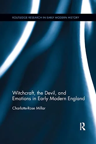 Witchcraft, the Devil, and Emotions in Early Modern England Millar, Charlotte-Rose