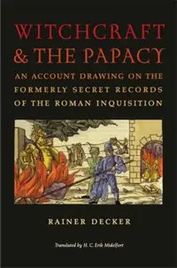 Witchcraft & the Papacy: An Account Drawing on the Formerly Secret Records of the Roman Inquisition Decker, Rainer — photo 2