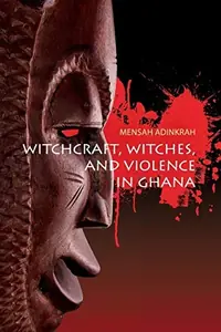 Witchcraft, Witches, and Violence in Ghana — photo 2