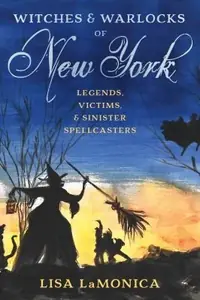Witches and Warlocks of New York: Legends, Victims, and Sinister Spellcasters — photo 2