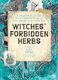 Witches' Forbidden Herbs: A Practical Guide to Infamous Plants for Magic and Medicine — photo 2