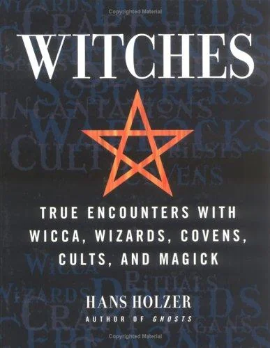 Witches: True Encounters with Wicca, Covens, and Magick