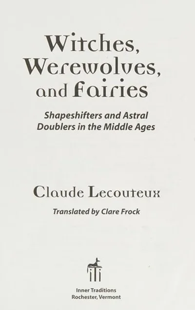Witches, Werewolves, and Fairies: Shapeshifters and Astral Doubles in the Middle Ages (Original)