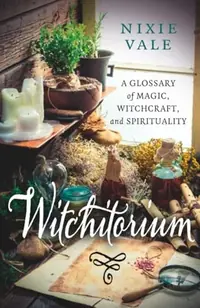 Witchitorium: A Glossary of Magic, Witchcraft, and Spirituality — photo 2